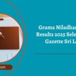 Grama Niladhari Exam Results 2025 Selected List Gazette Sri Lanka